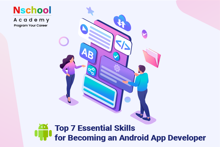 Top 7 Essential Skills for Becoming an Android App Developer 1 Android App Development
