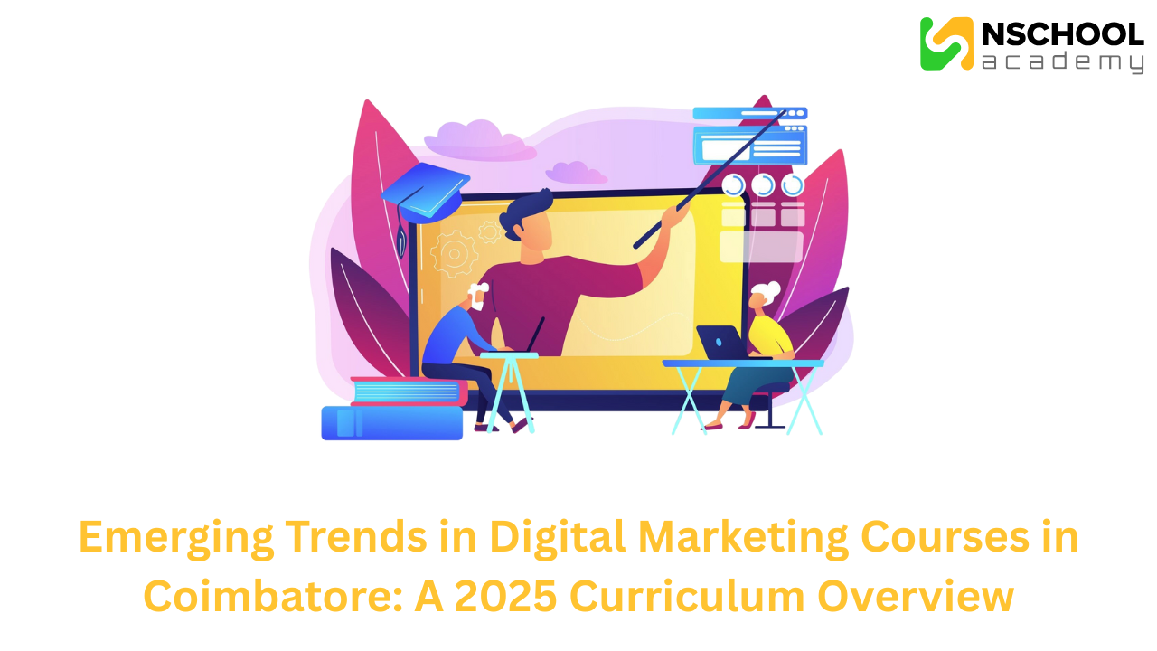 Emerging Trends in Digital Marketing Courses in Coimbatore: A 2025 Curriculum Overview
